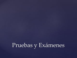 Pruebas y Exámenes
 