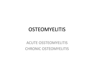 OSTEOMYELITIS ACUTE OSSTEOMYELITIS CHRONIC OSTEOMYELITIS 