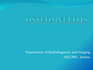 Department of Radiodiagnosis and Imaging
                       ASCOMS, Jammu
 