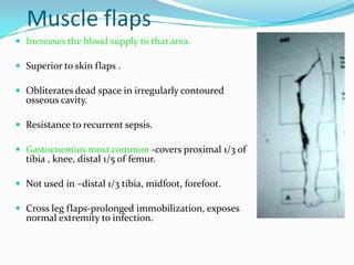 Vascularized muscular &
musculocutaneous flaps
 Pedicle flap, free flap
 Assessment:
 size of wound & muscle
 size & l...