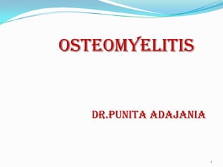 Osteomyelitis
Dr.punita adajania
1
 