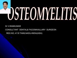 Dr V.RAMKUMAR 
CONSULTANT DENTAL& FACIOMAXILLARY SURGEON 
REG NO; 4118 TAMILNADU-INDIA(ASIA) 
 