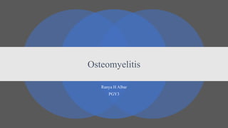 Ranya H Albar
PGY3
Osteomyelitis
 