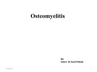 Osteomyelitis
7/18/2019 1
By:
Intern Dr Sunil Pathak
 