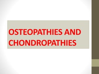 OSTEOPATHIES AND
CHONDROPATHIES
 