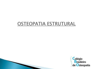 OSTEOPATIA ESTRUTURAL
 