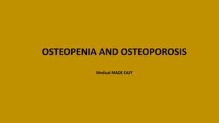 OSTEOPENIA AND OSTEOPOROSIS
Medical MADE EASY
 