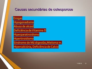 11/06/18 21
Causas secundárias de osteoporoseCausas secundárias de osteoporose
 