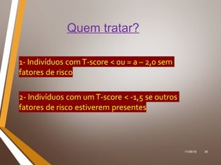 11/06/18 36
Quem tratar?
 
