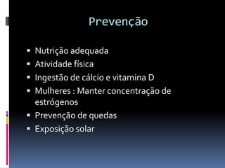 Indicações de densitometriaMulheres com deficiência de estrogênio e fatores de riscoTratamento prolongado com glicocorticóidesAnormalidades da coluna vertebralHiperparatireoidismo primárioControle terapêutico da osteoporose