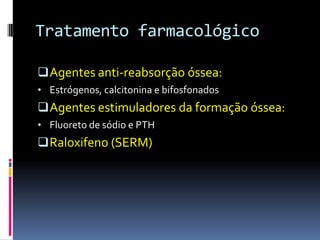 PrevençãoNutrição adequadaAtividade físicaIngestão de cálcio e vitamina DMulheres : Manter concentração de estrógenosPrevenção de quedasExposição solar