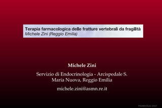 Michele Zini
Servizio di Endocrinologia - Arcispedale S.
Maria Nuova, Reggio Emilia
michele.zini@asmn.re.it

Michele Zini 2010

 