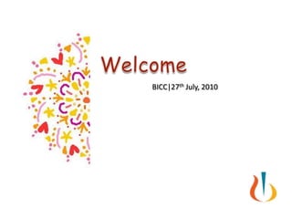 Welcome BICC|27th July, 2010 