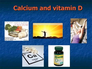 Calcium and vitamin D  