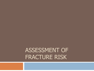 ASSESSMENT OF
FRACTURE RISK
 
