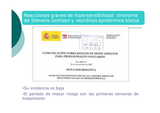 •Su incidencia es baja
•El período de mayor riesgo son las primeras semanas de
tratamiento

 