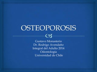 Gustavo Monasterio
Dr. Rodrigo Avendaño
Integral del Adulto 2014
Odontología
Universidad de Chile
 