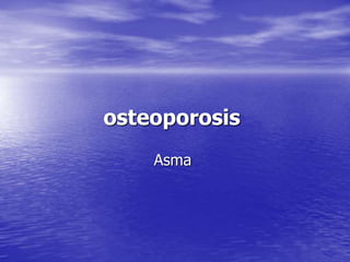 osteoporosis
Asma
 
