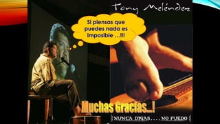 Si piensas que
puedes nada es
imposible …!!!
 