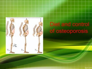 Diet and control
of osteoporosis
 