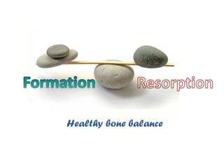Healthy bone balance
 