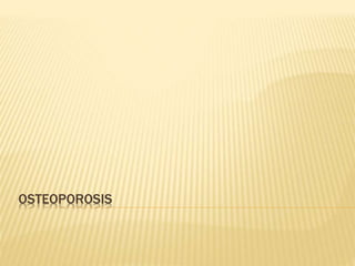 OSTEOPOROSIS
 