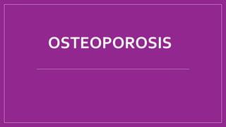 OSTEOPOROSIS
 