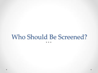 Who Should Be Screened?
 