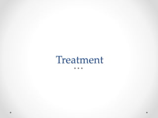 Treatment
 