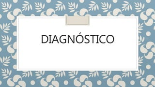 DIAGNÓSTICO
 