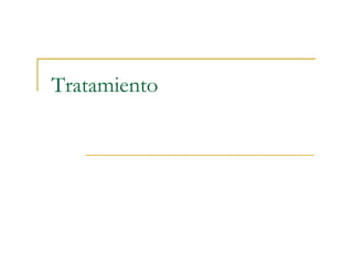 Tratamiento
 