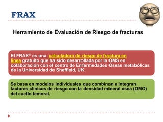 FRAXHerramiento de Evaluación de Riesgo de fracturas