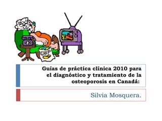 Prometedor “FUTURO” para tratar OsteoporosisInhibidor de la Captesina K.  OdanacatibLa captesina K es una proteasa producida por el osteoclasto que degrada el colageno tipo I. se administra via oral, semanal