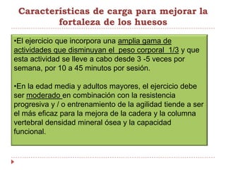  En los adultos mayores, los resultados indican que el ejercicio puede aumentar el grosor cortical y la fuerza ósea en los lugares de carga.