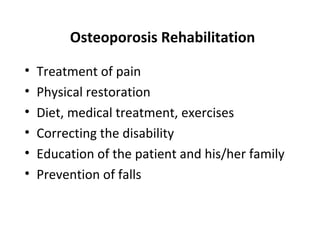 Osteoporosis Rehabilitation

•   Treatment of pain
•   Physical restoration
•   Diet, medical treatment, exercises
•   Correcting the disability
•   Education of the patient and his/her family
•   Prevention of falls
 