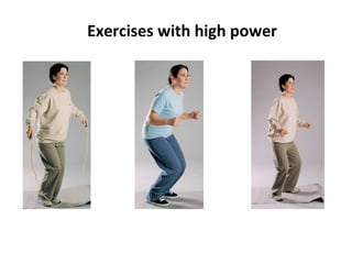 Exercises with high power
 