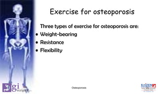 Exercise for osteoporosis
Three types of exercise for osteoporosis are:
• Weight-bearing
• Resistance
• Flexibility
22Osteoporosis
 