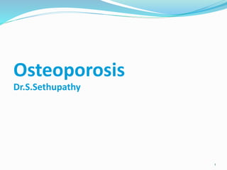 Osteoporosis
Dr.S.Sethupathy
1
 