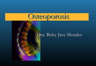 Dra. Belsy Jave Morales Osteoporosis 