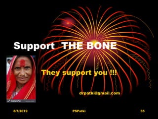 Support THE BONE
They support you !!!
8/7/2019 PSPatki 35
drpatki@gmail.com
 