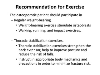 The osteoporotic patient should participate in
– Regular weight-bearing
• Weight-bearing exercise stimulate osteoblasts
• ...