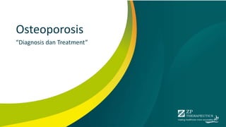 Osteoporosis
“Diagnosis dan Treatment”
 