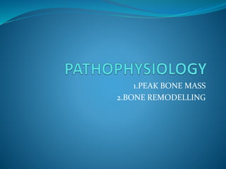 1.Peak bone mass & Osteoporosis
 Peak bone mass is the maximum mass of bone achieved
by an individual at skeletal maturit...