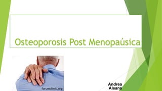 Osteoporosis Post Menopaúsica

forumclinic.org

Andrea
Aleans

 