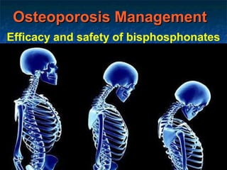Osteoporosis ManagementOsteoporosis Management
Efficacy and safety of bisphosphonates
 