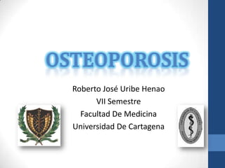 Roberto José Uribe Henao
      VII Semestre
  Facultad De Medicina
Universidad De Cartagena
 