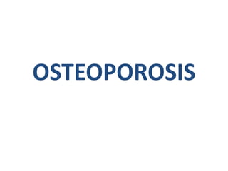 OSTEOPOROSIS
 