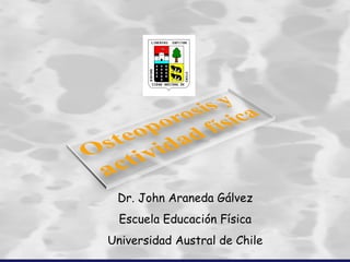 Dr. John Araneda Gálvez Escuela Educación Física Universidad Austral de Chile 