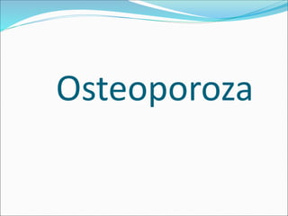 Osteoporoza
 