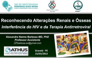Alexandre Naime Barbosa MD, PhD
      Professor Assistente
      barbosa.an@ymail.com

                      Gravatá - PE
                      15/03/2013
 